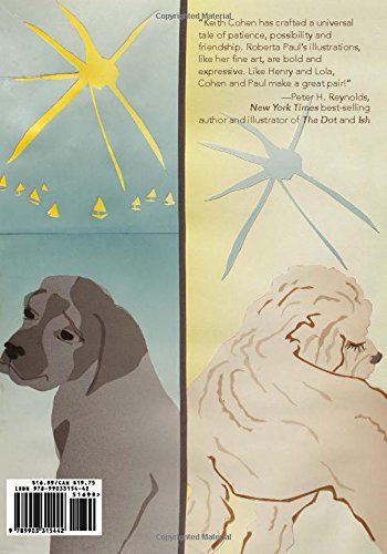 Ever feel like you're looking for a friend? So were Henry and Lola, two pups in new homes. A great book for children and adults, alike. Back cover illustrations
